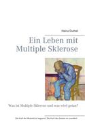 Ein Leben mit Multiple Sklerose: Was ist Multiple Sklerose und was wird getan?