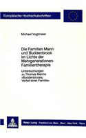 Die Familien Mann Und Buddenbrook Im Lichte Der Mehrgenerationen-Familientherapie: Untersuchungen Zu Thomas Manns «Buddenbrooks. Verfall Einer Familie»