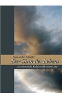 Der Sinn des Lebens: Eine christliche Kulturkritik unserer Zeit