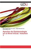 Aportes de Epistemologia En El Nivel Inicial. Volumen 1