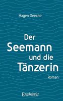 Der Seemann und die Tanzerin: Roman