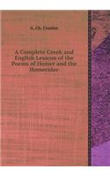 A Complete Greek and English Lexicon of the Poems of Homer and the Homeridae