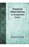 Practical Observations on Strangulated Hernia