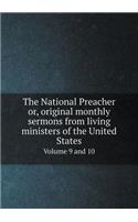 The National Preacher Or, Original Monthly Sermons from Living Ministers of the United States Volume 9 and 10