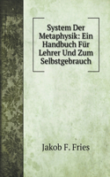 System Der Metaphysik: Ein Handbuch Für Lehrer Und Zum Selbstgebrauch