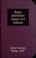 Regio patronato espanol e indiano