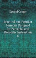 Practical and Familiar Sermons Designed for Parochial and Domestic Instruction