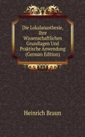 Die Lokalanasthesie, Ihre Wissenschaftlichen Grundlagen Und Praktische Anwendung (German Edition)