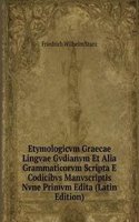 Etymologicvm Graecae Lingvae Gvdianvm Et Alia Grammaticorvm Scripta E Codicibvs Manvscriptis Nvne Primvm Edita (Latin Edition)