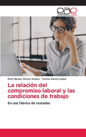 La relación del compromiso laboral y las condiciones de trabajo