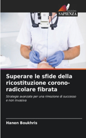 Superare le sfide della ricostituzione corono-radicolare fibrata