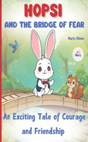 HOPSI and the Bridge of Fear ( An Exciting Tale of Courage and Friendship ): A motivational book for children about courage, confidence and friendship Inspiring stories for amazing children.