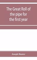 great roll of the pipe for the first year of the reign of King Richard the First, A.D. 1189-1190. Now first printed from the original in the custody of the Right Hon. the master of the rolls