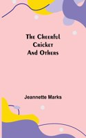 Cheerful Cricket and Others