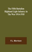 Fifth Battalion Highland Light Infantry in the War 1914-1918