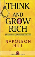 THINK AND GROW RICH : THE SECRET TO FREEDOM AND SUCCESS