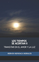 Tiempos Se Acortan II: Transitar En El Amor Y La Luz