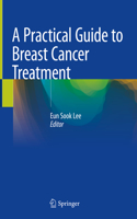 Practical Guide to Breast Cancer Treatment