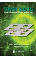 New Frontiers in Fields and Strings (Tasi 2015) - Proceedings of the 2015 Theoretical Advanced Study Institute in Elementary Particle Physics