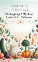 Nourishing Beginnings: Mastering Stage 3 Baby Foods for Growth and Development(3 Baby Food)