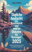 Tägliche Andacht zur Fastenzeit und zu Ostern für Teenager 2025: 3 Minuten Bibellesung, Gebet und tägliche Meditation.