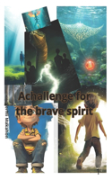 Achallenge for the brave spirit