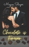 Chocolate is Forever