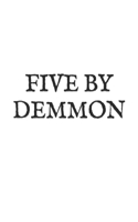 Five by Demmon