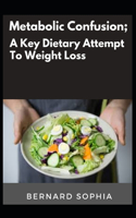 Metabolic Confusion; A Key Dietary Attempt To Weight Loss