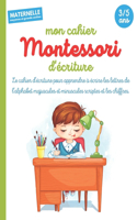 Mon cahier d'écriture Montessori: Apprendre à écrire les lettres de l'alphabet majuscules et minuscules scriptes et les chiffres - Ages: 3/5 ans - Maternelle - Moyenne et Grande Sect