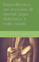 Dependência e uso excessivo de internet, jogos eletrônicos e redes sociais