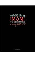 Marching Band Mom It's Like Having A Life Only Better