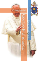 Contro Francesco: Chi e perché