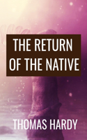 THE RETURN OF THE NATIVE - Thomas Hardy: Classic Edition