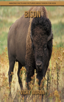 Bison: Amazing Facts and Pictures about Bison for Kids