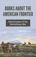 Books About The American Frontier: Brutal Frontier Of The Revolutionary War: American Frontier Map