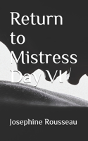 Return to Mistress Day VI: (6 Return to Mistress)
