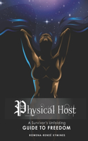 Physical Host: A Survivor's Unfolding Guide to Freedom