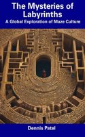The Mysteries of Labyrinths: A Global Exploration of Maze Culture