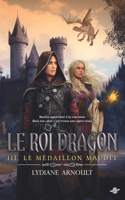 Le Roi dragon tome 3 Le Médaillon maudit