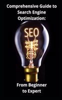 Comprehensive Guide to Search Engine Optimization: From Beginner to Expert