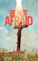 Be Not Afraid