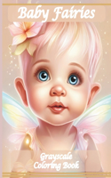 Baby Fairies Coloring Book: Adorable & Enchanting Images of Grayscale Fairy Coloring Pages for Teens & Adults Relaxation