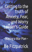 Getting to the Truth of Anxiety, Fear, and Worry Leader's Guide