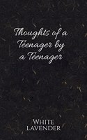 Thoughts of a Teenager by a Teenager