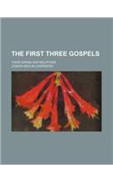 The First Three Gospels; Their Origin and Relations