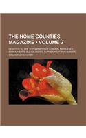 The Home Counties Magazine (Volume 2); Devoted to the Topography of London, Middlesex, Essex, Herts, Bucks, Berks, Surrey, Kent and Sussex