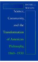 Science, Community, and the Transformation of American Philosophy, 1860-1930