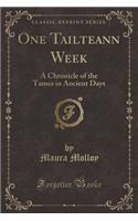 One Tailteann Week: A Chronicle of the Tames in Ancient Days (Classic Reprint)