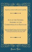 Acts of the General Assembly of the Commonwealth of Kentucky: Passed at the Regular Session of the General Assembly, Which Was Begun and Held in the City of Frankfort on Monday, the Sixth Day of December, 1869 (Classic Reprint)